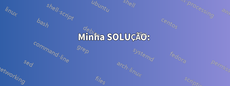 Minha SOLUÇÃO: