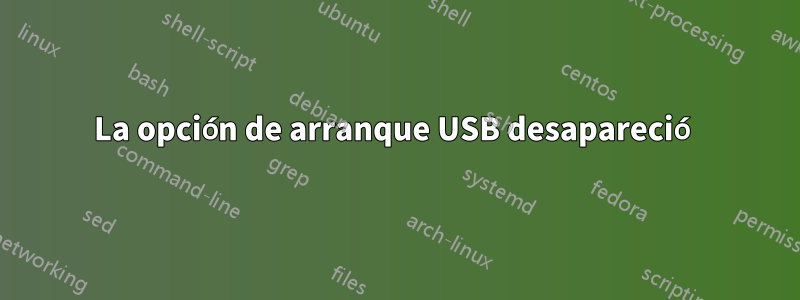 La opción de arranque USB desapareció