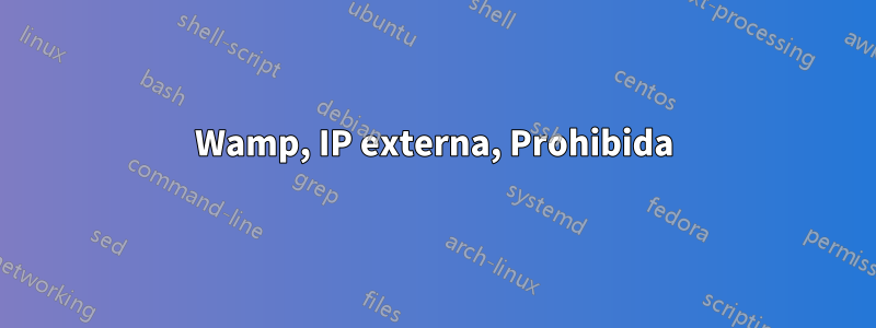 Wamp, IP externa, Prohibida
