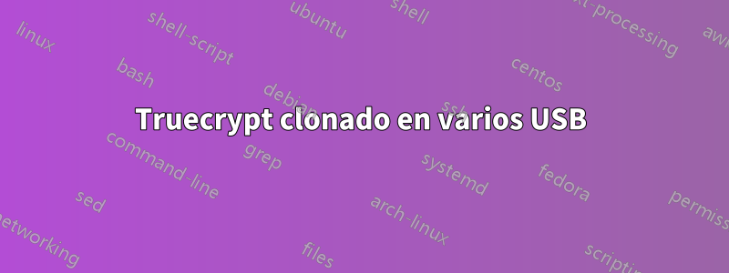Truecrypt clonado en varios USB