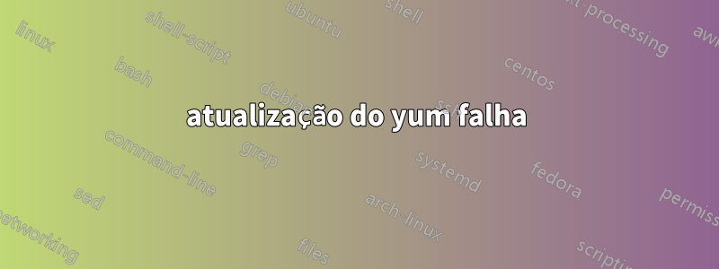 atualização do yum falha