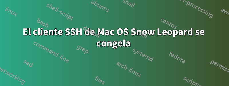El cliente SSH de Mac OS Snow Leopard se congela