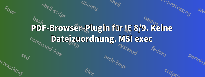 PDF-Browser-Plugin für IE 8/9. Keine Dateizuordnung. MSI exec