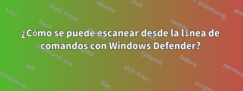 ¿Cómo se puede escanear desde la línea de comandos con Windows Defender?