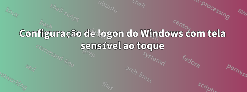 Configuração de logon do Windows com tela sensível ao toque