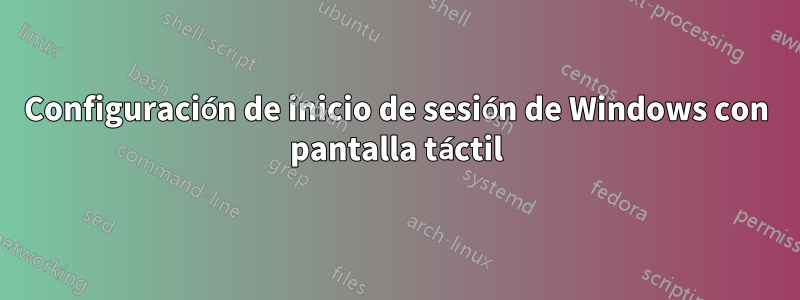 Configuración de inicio de sesión de Windows con pantalla táctil