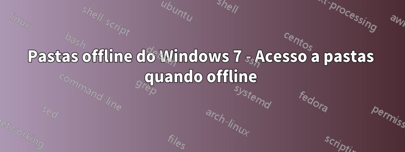 Pastas offline do Windows 7 - Acesso a pastas quando offline