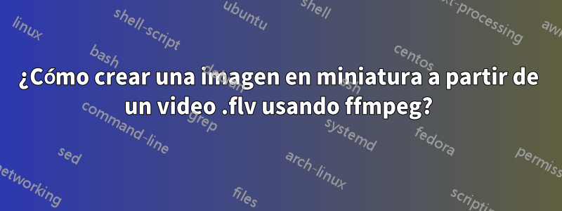 ¿Cómo crear una imagen en miniatura a partir de un video .flv usando ffmpeg?
