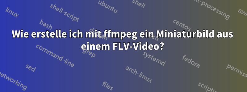Wie erstelle ich mit ffmpeg ein Miniaturbild aus einem FLV-Video?