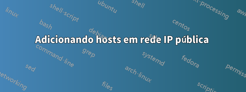 Adicionando hosts em rede IP pública