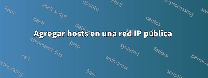 Agregar hosts en una red IP pública