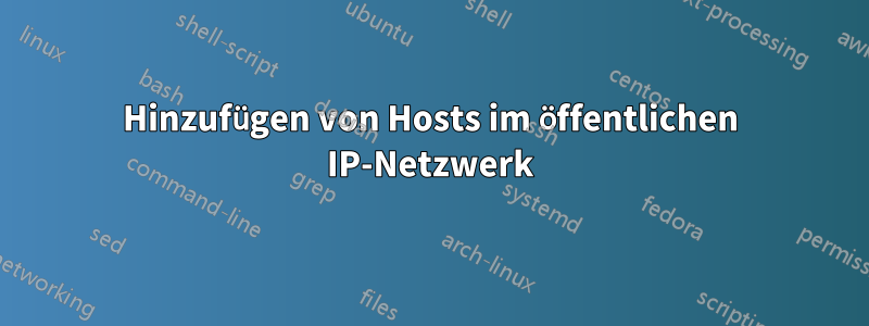 Hinzufügen von Hosts im öffentlichen IP-Netzwerk
