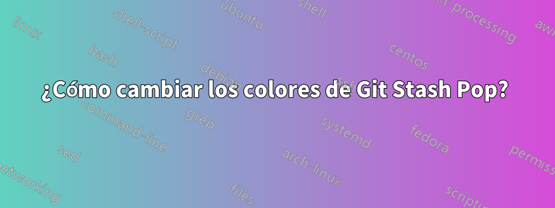 ¿Cómo cambiar los colores de Git Stash Pop?