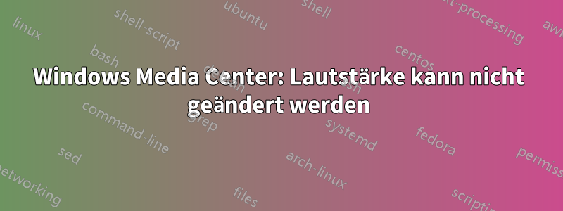 Windows Media Center: Lautstärke kann nicht geändert werden
