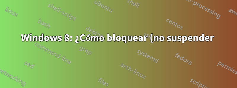 Windows 8: ¿Cómo bloquear (no suspender) la computadora portátil al cerrar la tapa?
