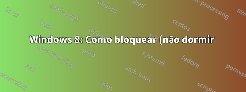 Windows 8: Como bloquear (não dormir) o laptop com a tampa fechada?