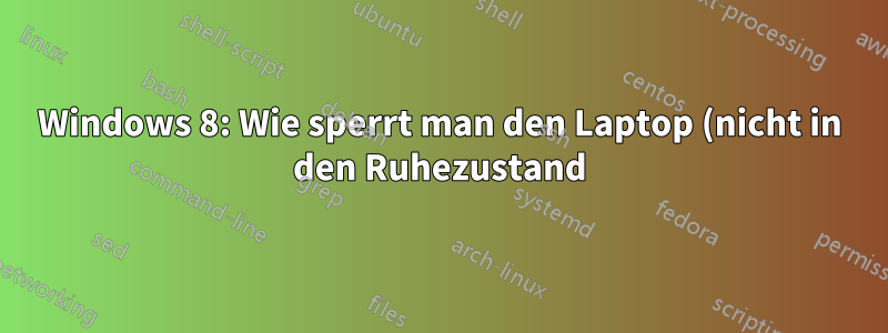 Windows 8: Wie sperrt man den Laptop (nicht in den Ruhezustand), wenn der Deckel geschlossen wird?