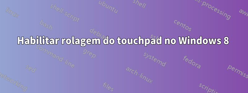 Habilitar rolagem do touchpad no Windows 8