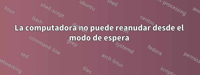 La computadora no puede reanudar desde el modo de espera