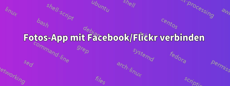 Fotos-App mit Facebook/Flickr verbinden