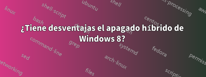 ¿Tiene desventajas el apagado híbrido de Windows 8?