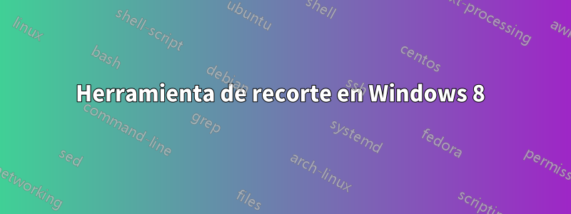 Herramienta de recorte en Windows 8 