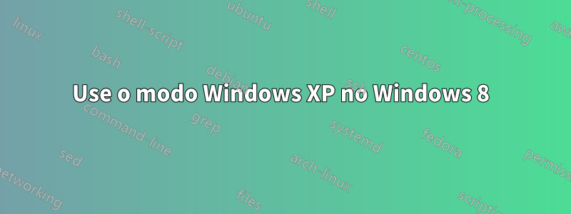 Use o modo Windows XP no Windows 8 