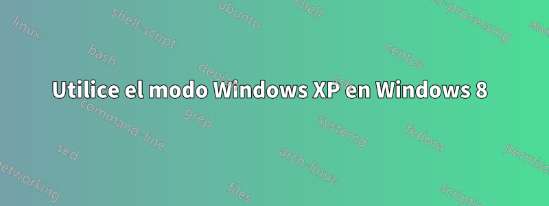 Utilice el modo Windows XP en Windows 8 