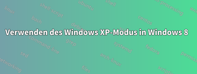 Verwenden des Windows XP-Modus in Windows 8 
