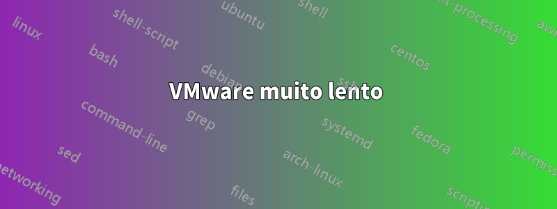 VMware muito lento