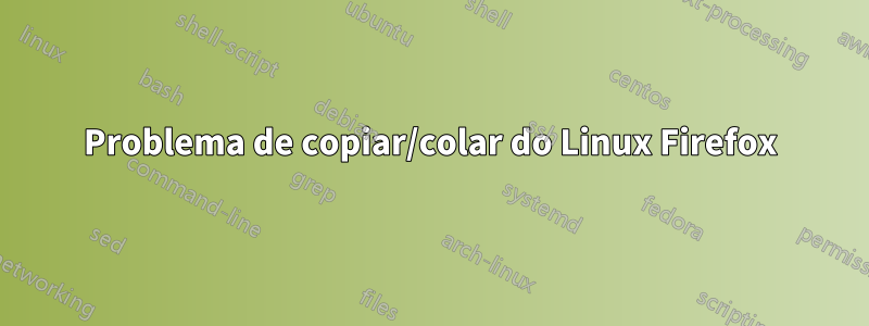 Problema de copiar/colar do Linux Firefox