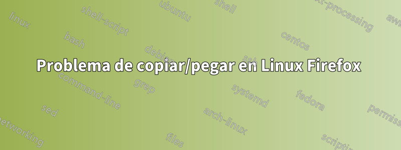 Problema de copiar/pegar en Linux Firefox
