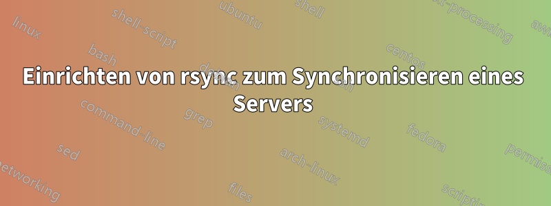 Einrichten von rsync zum Synchronisieren eines Servers
