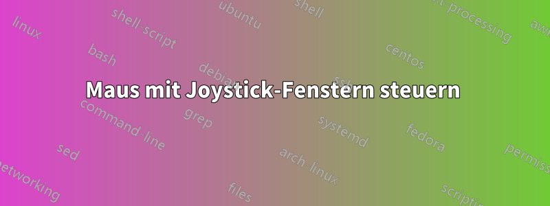 Maus mit Joystick-Fenstern steuern
