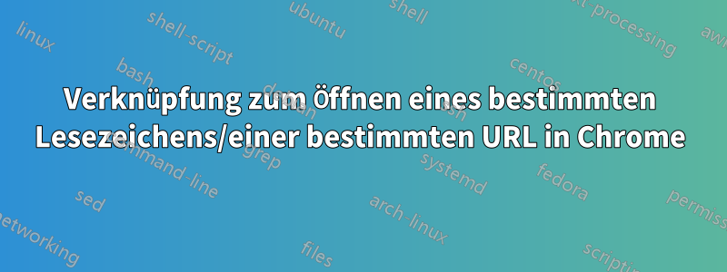 Verknüpfung zum Öffnen eines bestimmten Lesezeichens/einer bestimmten URL in Chrome