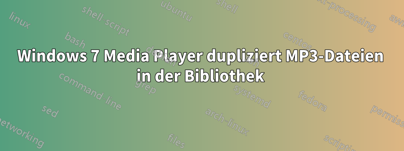 Windows 7 Media Player dupliziert MP3-Dateien in der Bibliothek