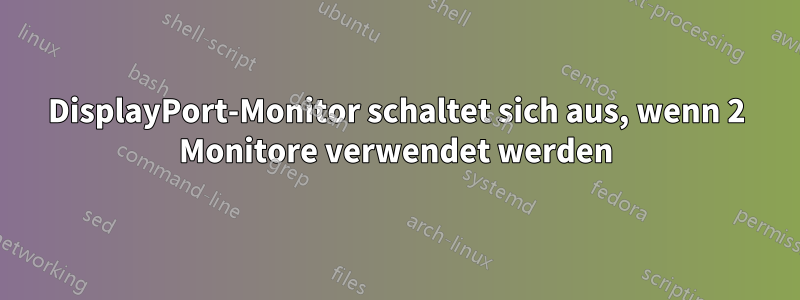 DisplayPort-Monitor schaltet sich aus, wenn 2 Monitore verwendet werden