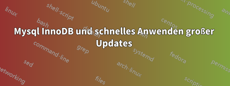 Mysql InnoDB und schnelles Anwenden großer Updates