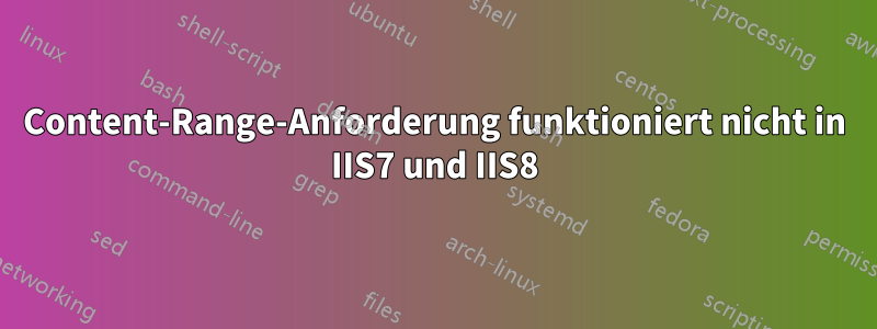 Content-Range-Anforderung funktioniert nicht in IIS7 und IIS8