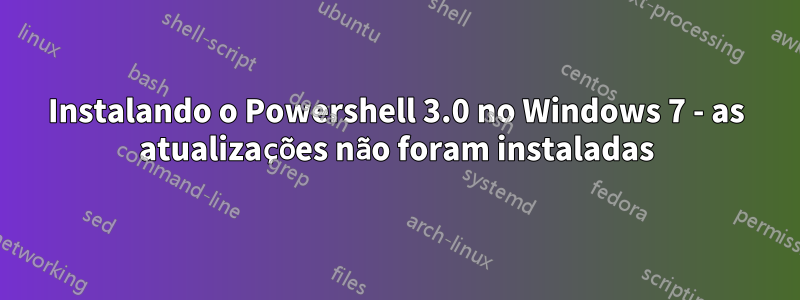 Instalando o Powershell 3.0 no Windows 7 - as atualizações não foram instaladas
