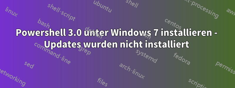 Powershell 3.0 unter Windows 7 installieren - Updates wurden nicht installiert