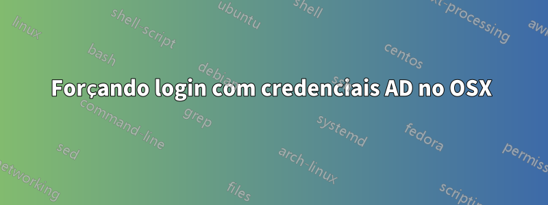 Forçando login com credenciais AD no OSX
