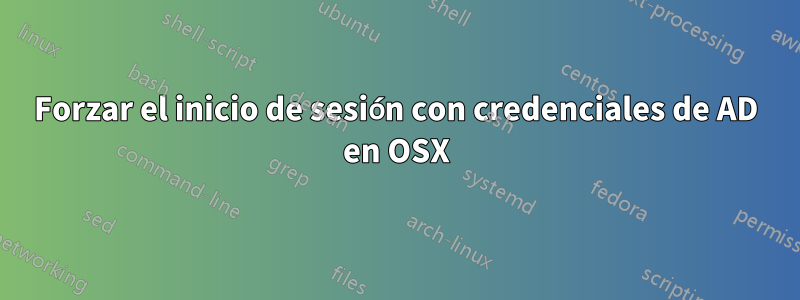 Forzar el inicio de sesión con credenciales de AD en OSX