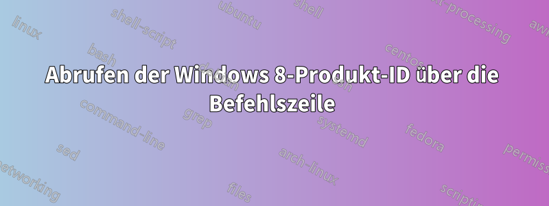 Abrufen der Windows 8-Produkt-ID über die Befehlszeile