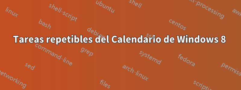 Tareas repetibles del Calendario de Windows 8