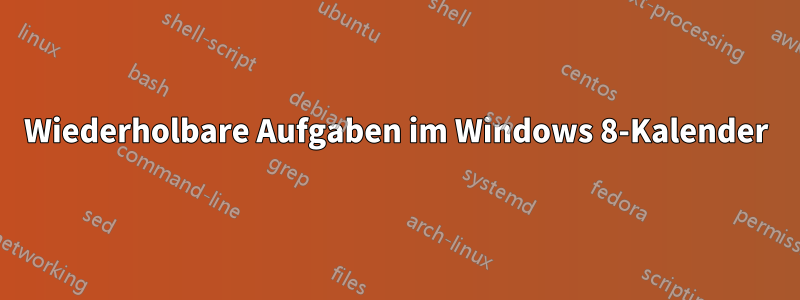 Wiederholbare Aufgaben im Windows 8-Kalender