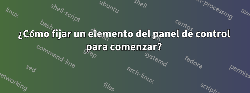 ¿Cómo fijar un elemento del panel de control para comenzar?