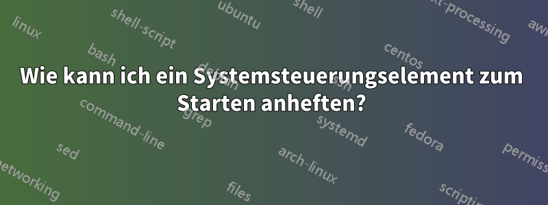 Wie kann ich ein Systemsteuerungselement zum Starten anheften?