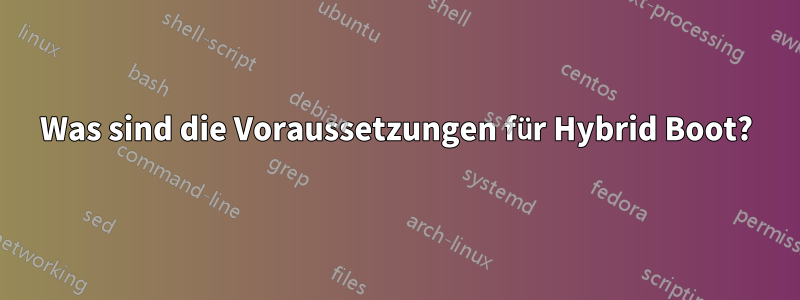 Was sind die Voraussetzungen für Hybrid Boot?
