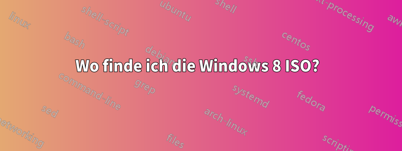 Wo finde ich die Windows 8 ISO? 